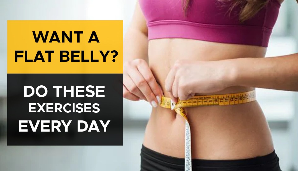 WANT A FLAT BELLY? DO THESE EXERCISES EVERY DAY
