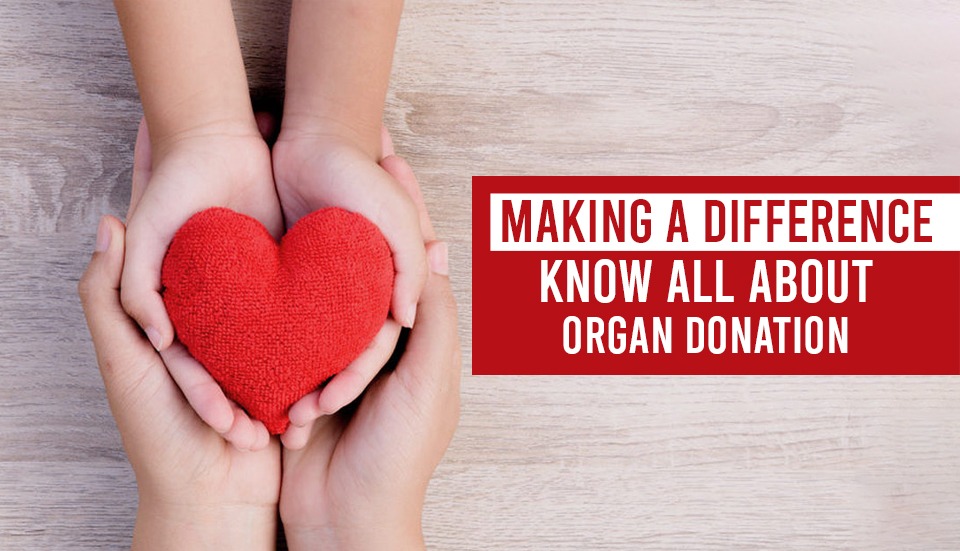 MAKING A DIFFERENCE: KNOW ALL ABOUT ORGAN DONATION – Steadfast Health